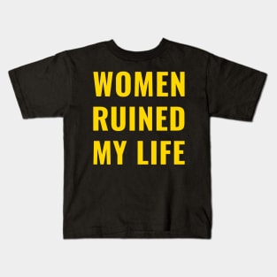 Women Ruined My Life Gold Kids T-Shirt